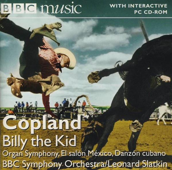 Aaron Copland, BBC Symphony Orchestra, Leonard Slatkin - Billy The Kid, Organ Symphony, El Salón México, Danzón Cubano
