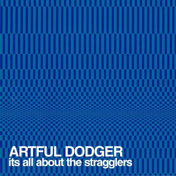 Artful Dodger - It's All About The Stragglers