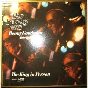 Benny Goodman - The Swing Era - Benny Goodman Into The 70's - The King In Person
