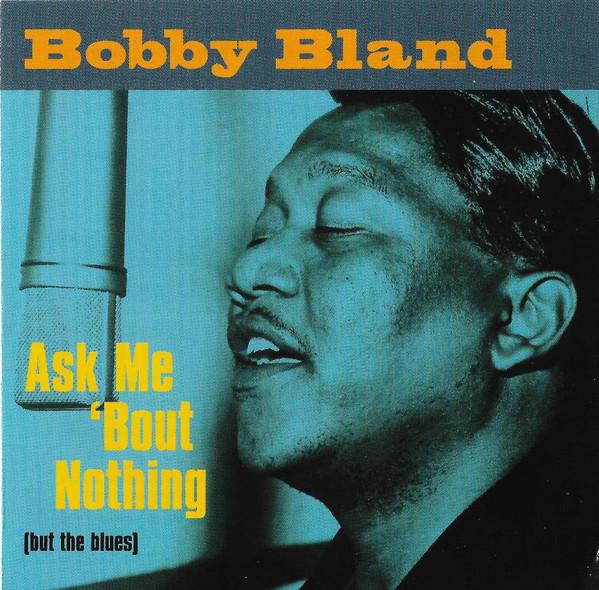 Bobby Bland - Ask Me 'Bout Nothing (But The Blues)