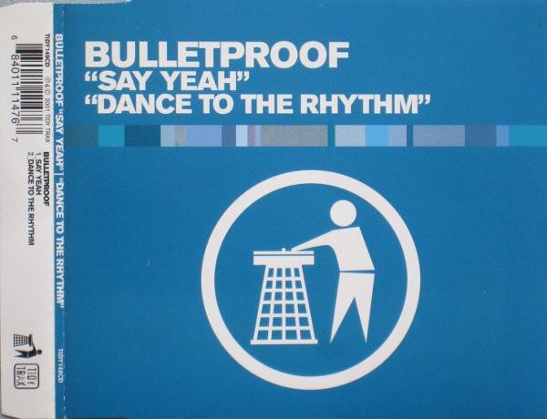 Bulletproof (2) - Say Yeah / Dance To The Rhythm