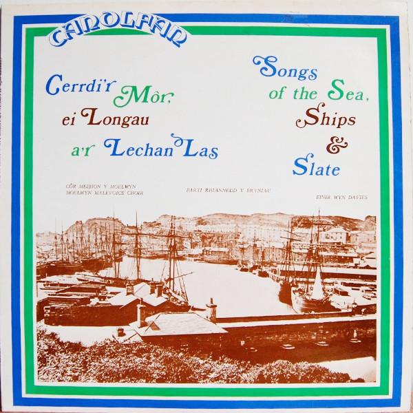 Côr Meibion Y Moelwyn, Parti Rhiannedd Y Bryniau, Einir Wyn Davies - Cerrdi'r Môr, Ei Longau A'r Lechan Las - Songs Of The Sea, Ships & Slate