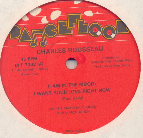 Charles Rousseau - (I Am In The Mood) I Want Your Love Now Right Now / Making Love