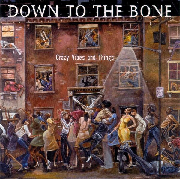 Down To The Bone - Crazy Vibes And Things