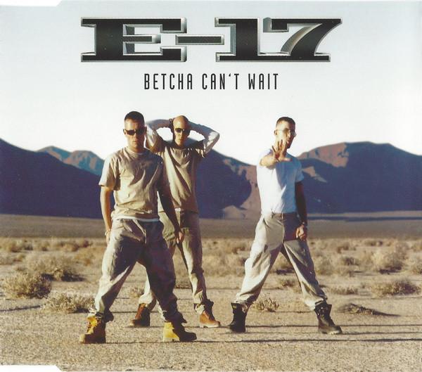E-17 - Betcha Can't Wait