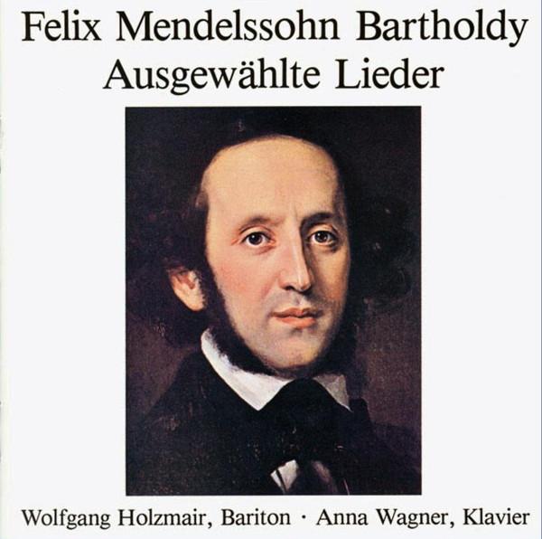 Felix Mendelssohn-Bartholdy, Wolfgang Holzmair, Anna Wagner (3) - Ausgewählte Lieder