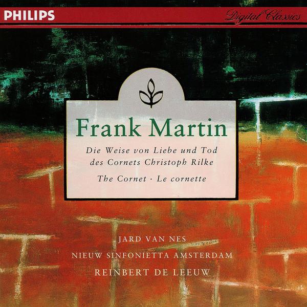 Frank Martin (3), Jard Van Nes, Nieuw Sinfonietta Amsterdam, Reinbert de Leeuw - Die Weise Von Liebe Und Tod Des Cornets Christoph Rilke