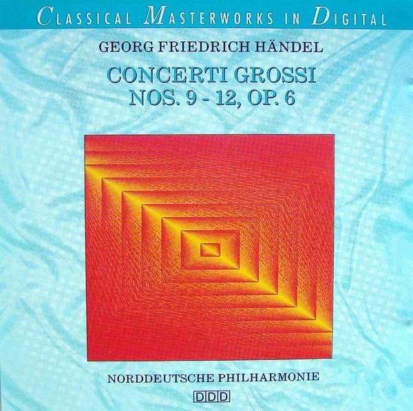 Georg Friedrich Händel, Norddeutsche Philharmonie - Concerti Grossi Nos. 9 - 12, Op.6