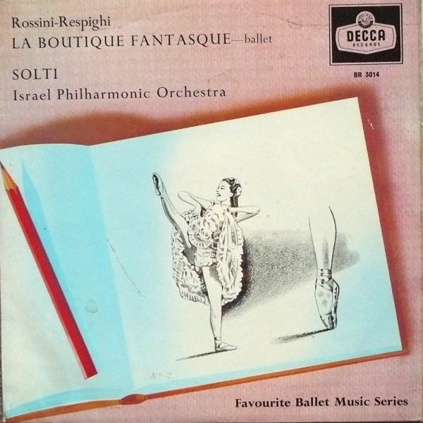 Gioacchino Rossini, Ottorino Respighi, Georg Solti, Israel Philharmonic Orchestra - La Boutique Fantasque - Ballet