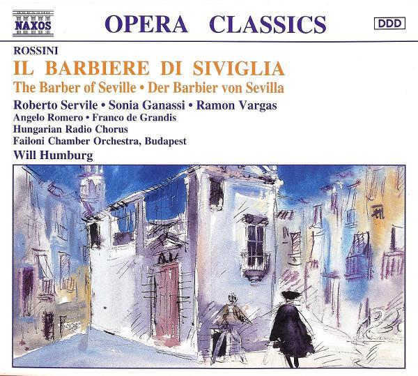 Gioacchino Rossini, Roberto Servile, Sonia Ganassi, Ramón Vargas, Angelo Romero, Magyar Rádió És Televízió Énekkara, Failoni Chamber Orchestra, Budapest, Will Humburg - Il Barbiere Di Siviglia • The Barber Of Seville • Der Barbier von Sevilla