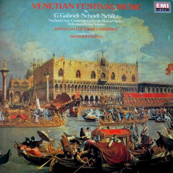 Giovanni Gabrieli, Samuel Scheidt, Heinrich Schütz, The Bach Choir, Cambridge University Musical Society, Wilbraham Brass Soloists, The King's College Choir Of Cambridge, David Willcocks - Venetian Festival Music