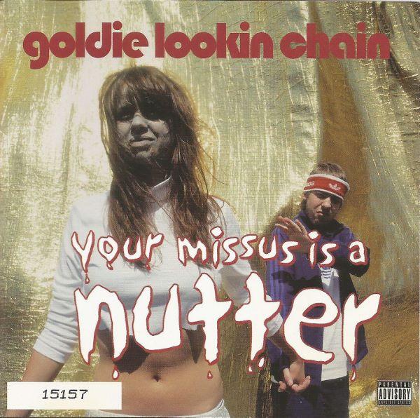 Goldie Lookin Chain - Your Missus Is A Nutter