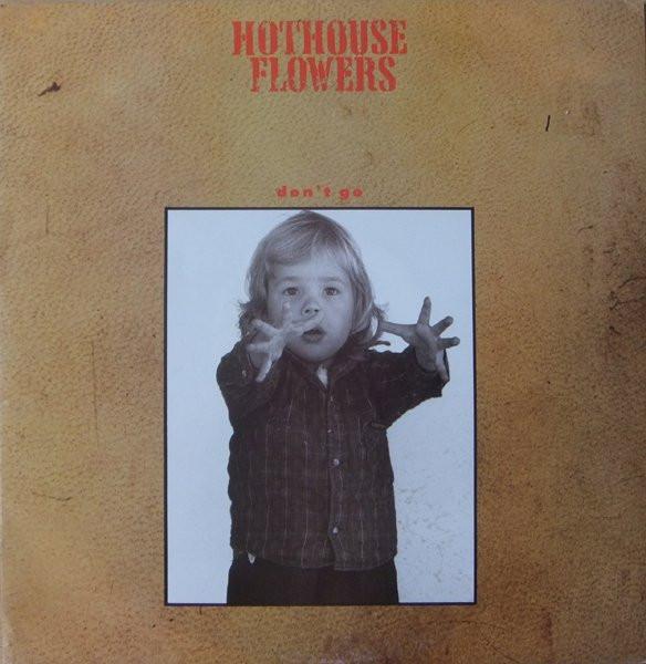 Hothouse Flowers - Don't Go