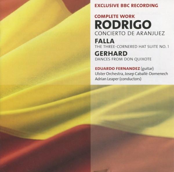 Joaquín Rodrigo, Manuel De Falla, Roberto Gerhard, Eduardo Fernández, Ulster Orchestra, Josep Caballé-Domenech, Adrian Leaper - Concierto De Aranjuez / The Three-Cornered Hat Suite No. 1 / Dances From Don Quixote