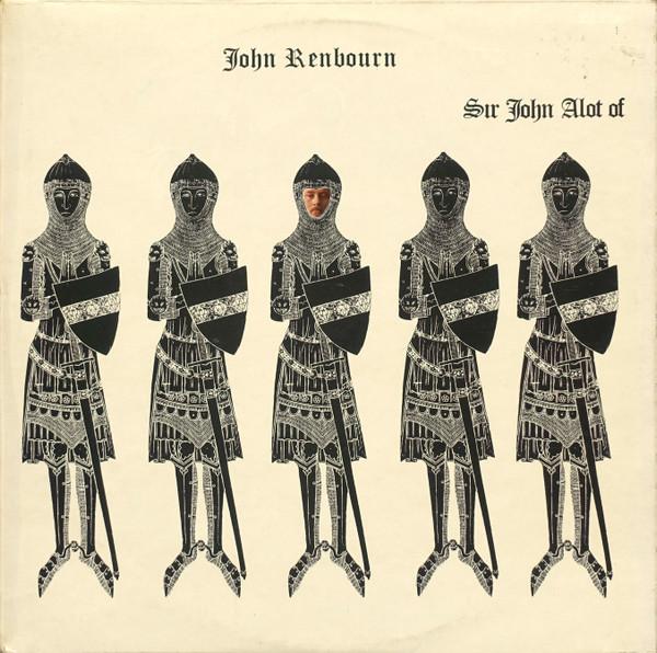 John Renbourn - Sir John Alot Of Merrie Englandes Musyk Thyng & Ye Grene Knyghte