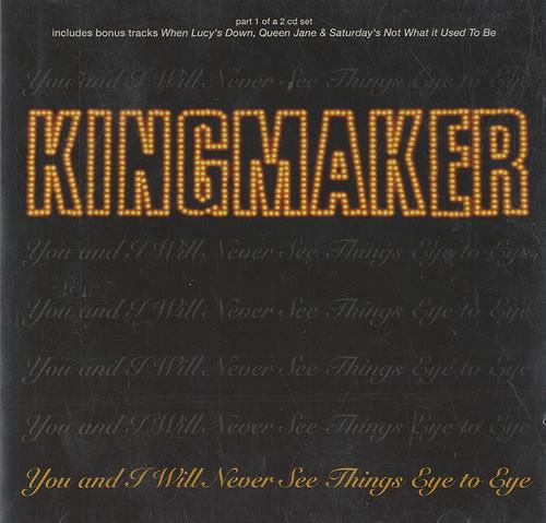 Kingmaker - You And I Will Never See Things Eye To Eye