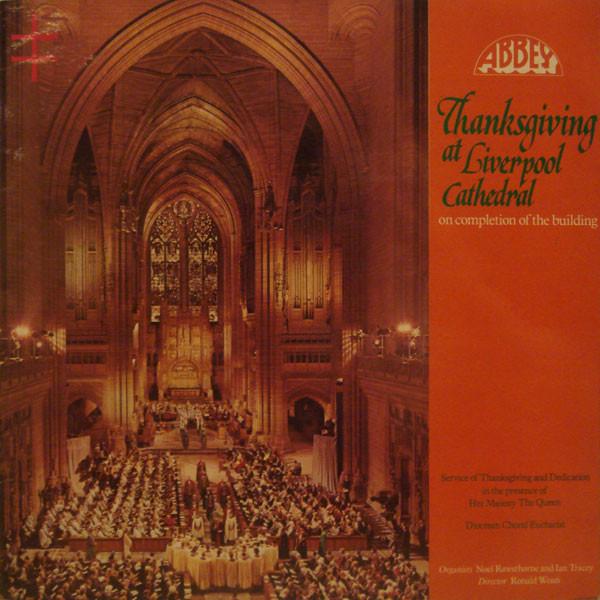 Liverpool Cathedral Choir, Noel Rawsthorne, Ian Tracey, Ronald Woan - Thanksgiving At Liverpool Cathedral On Completion Of The Building