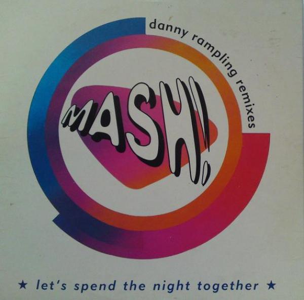 Mash! - Let's Spend The Night Together (Danny Rampling Remixes)