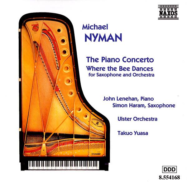 Michael Nyman, John Lenehan, Simon Haram, Ulster Orchestra, Takuo Yuasa - The Piano Concerto - Where The Bee Dances (For Saxophone And Orchestra)