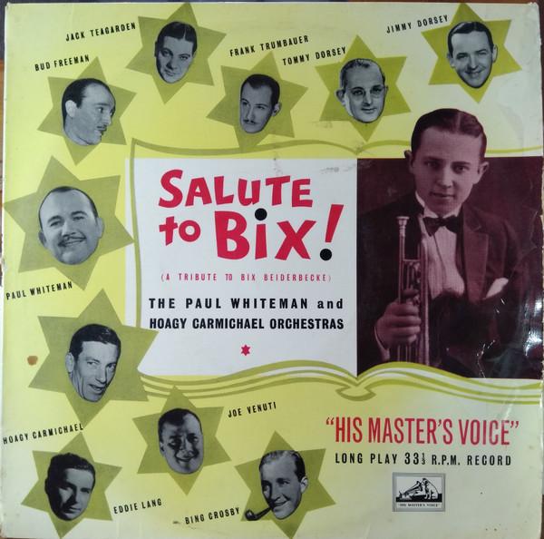 Paul Whiteman And His Orchestra, Hoagy Carmichael And His Orchestra - Salute to Bix! (A Tribute To Bix Beiderbecke)