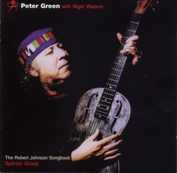 Peter Green (2), Nigel Watson, Peter Green Splinter Group - The Robert Johnson Songbook