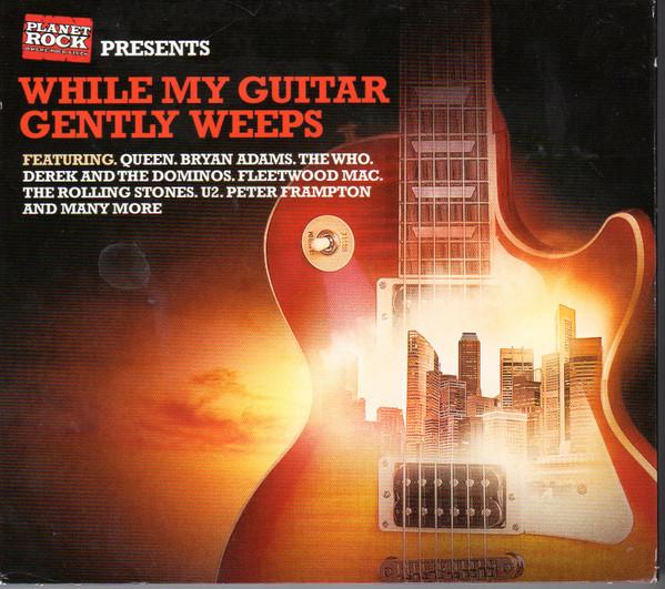  - Planet Rock Presents While My Guitar Gently Weeps
