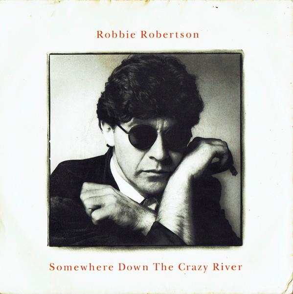 Robbie Robertson - Somewhere Down The Crazy River