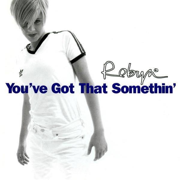 Robyn - You've Got That Somethin'