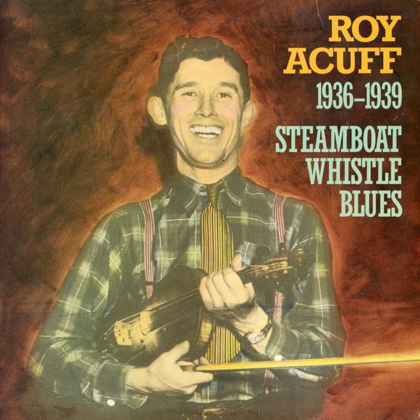 Roy Acuff - 1936-1939 - Steamboat Whistle Blues