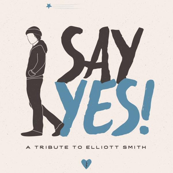  - Say Yes!: A Tribute to Elliott Smith