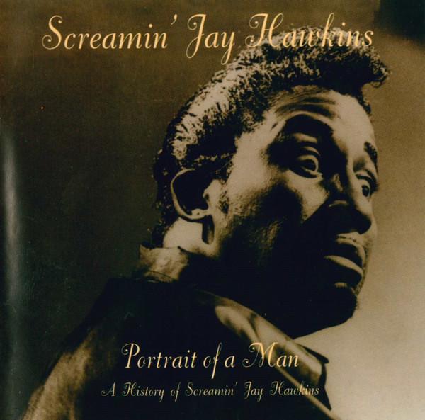 Screamin' Jay Hawkins - Portrait Of A Man: A History Of Screamin' Jay Hawkins