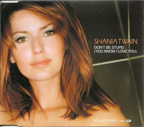 Shania Twain - Don't Be Stupid (You Know I Love You)