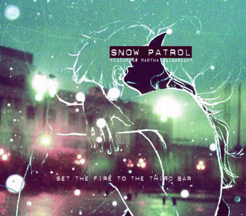Snow Patrol, Martha Wainwright - Set The Fire To The Third Bar
