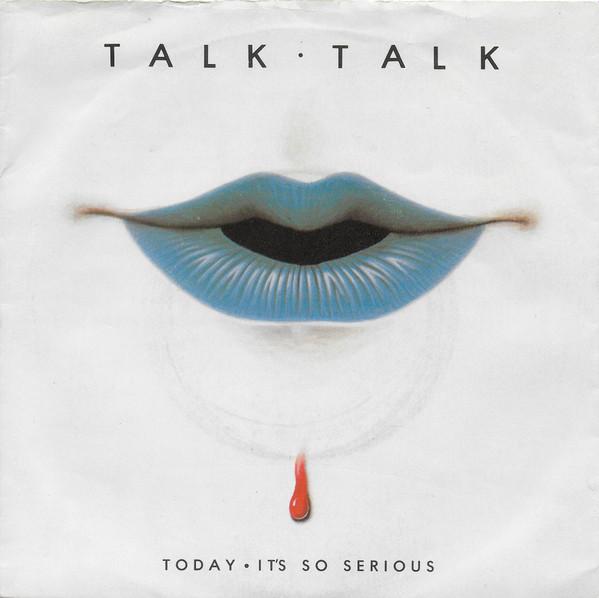 Talk Talk - Today / It's So Serious
