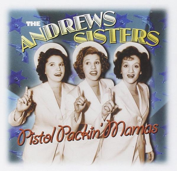 The Andrews Sisters - Pistol Packin' Mamas