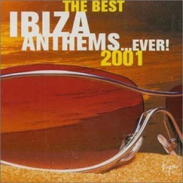  - The Best Ibiza Anthems...Ever! 2001