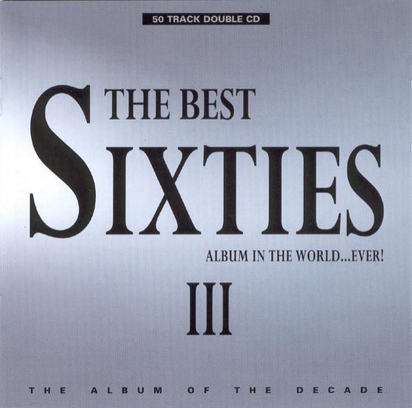  - The Best Sixties Album In The World...Ever! III