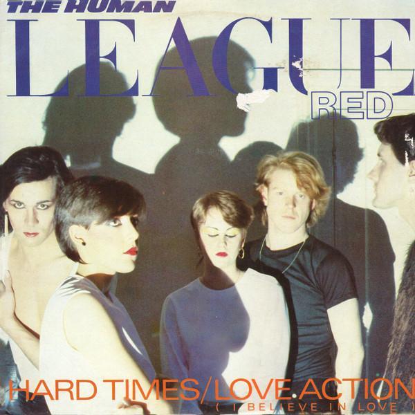 The Human League - Hard Times / Love Action (I Believe In Love)