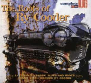  - The Roots Of Ry Cooder (21 Original Classic Blues And Roots Songs Which Inspired Ry Cooder)