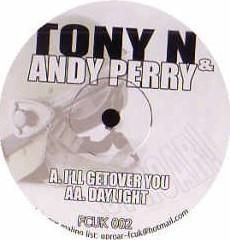 Tony N, Andy Perry - I'll Get Over You / Daylight