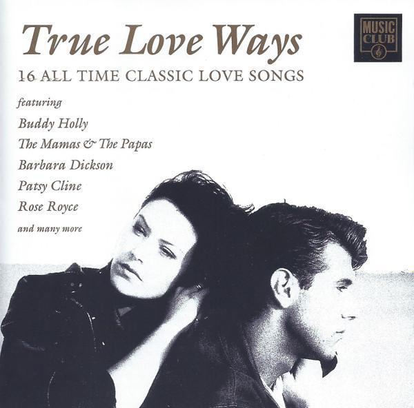  - True Love Ways - 16 Classic All Time Love Songs