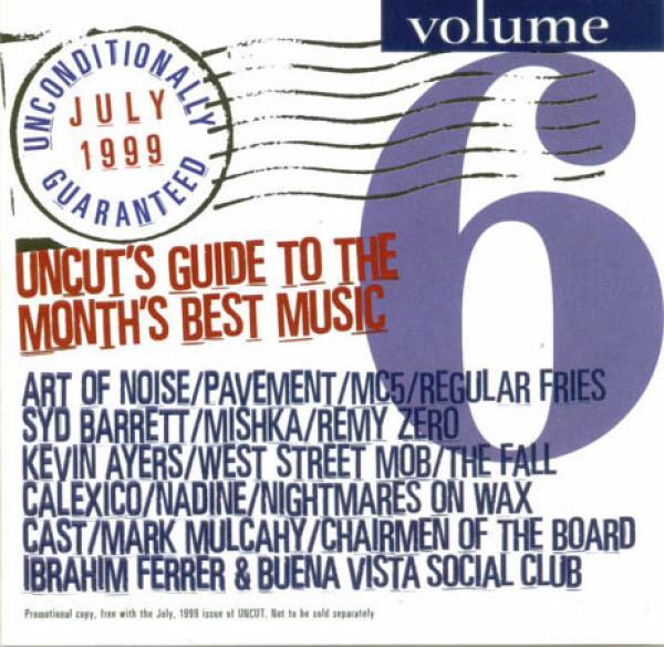  - Unconditionally Guaranteed Volume 6 July 1999 (Uncut's Guide To The Month's Best Music)