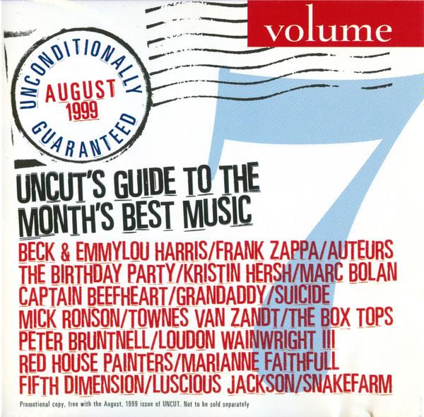  - Unconditionally Guaranteed Volume 7 August 1999 (Uncut's Guide To The Month's Best Music)
